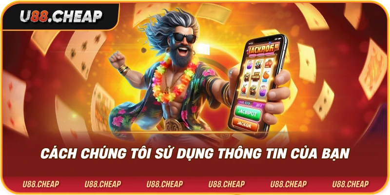 Cách chúng tôi sử dụng thông tin của bạn